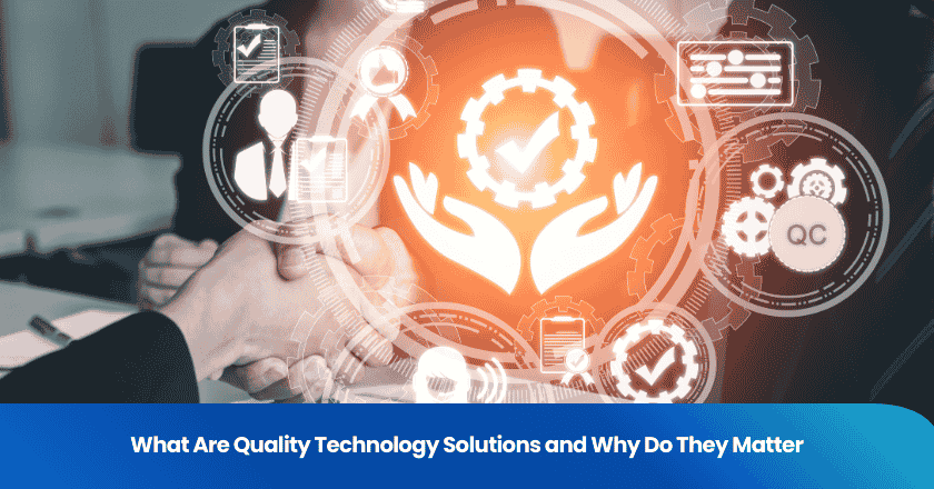 What Are Quality Technology Solutions and Why Do They Matter